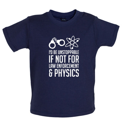 I'd Be Unstoppable If Not For Physics Baby T Shirt
