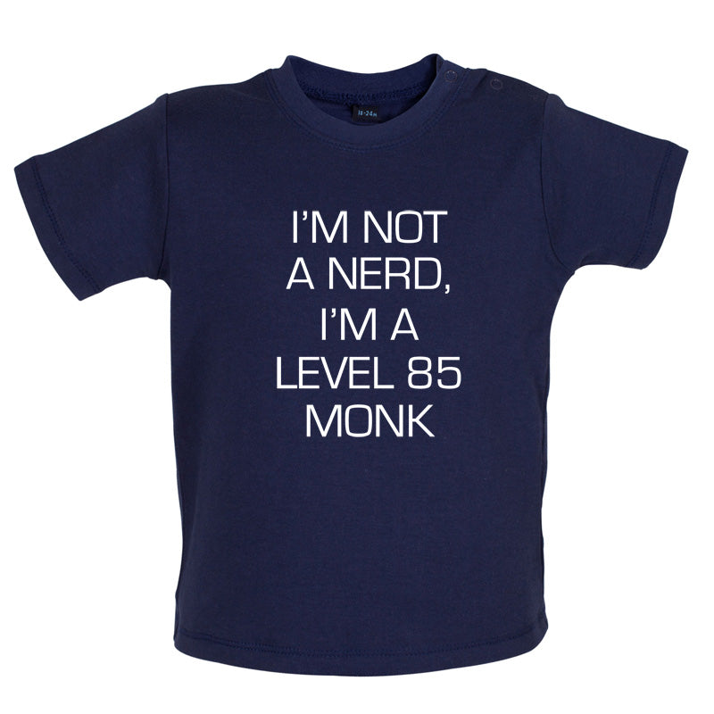 I'm Not A Nerd, I'm A Level 85 Monk Baby T Shirt