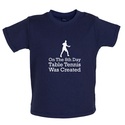 On The 8th Day Table Tennis Was Created Baby T Shirt