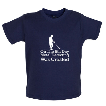 On The 8th Day Metal Detecting Was Created Baby T Shirt