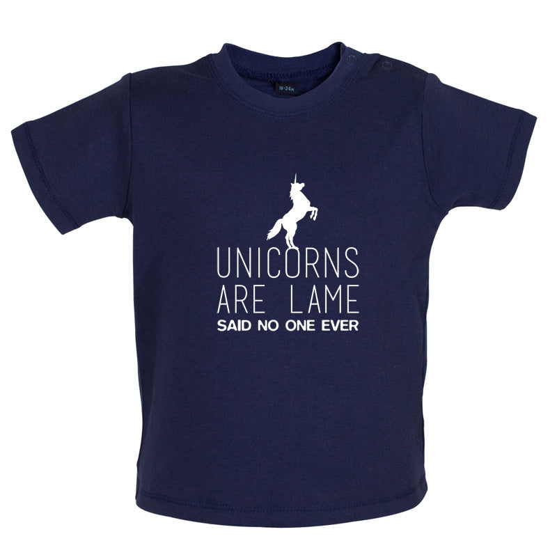 Unicorns Are Lame Said No One Ever Baby T Shirt