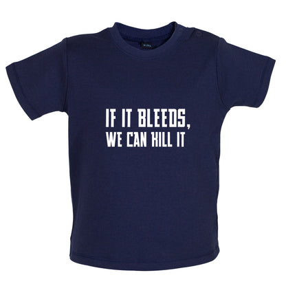 If It Bleeds, We Can Kill It Baby T Shirt