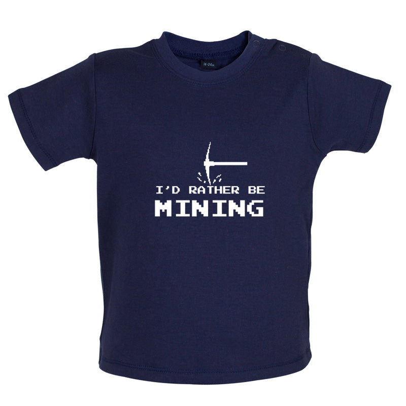 I'd Rather be Mining Baby T Shirt