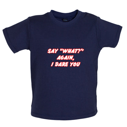 Say What Again I Dare You Baby T Shirt