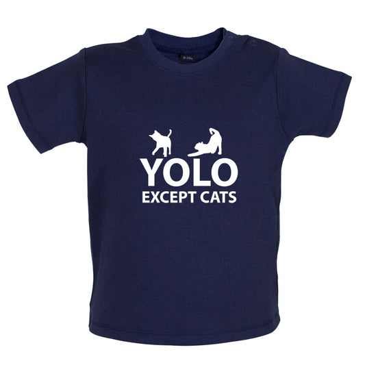 Yolo Except Cats Baby T Shirt