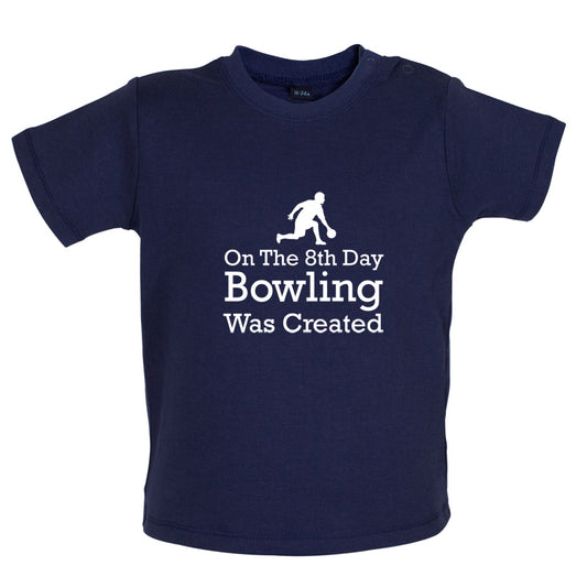 On The 8th Day Bowling Was Created Baby T Shirt