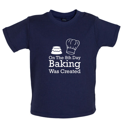 On The 8th Day Baking Was Created Baby T Shirt