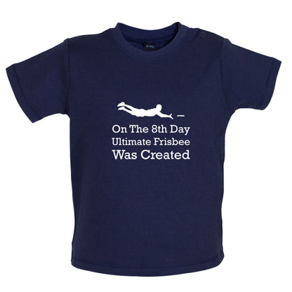 On The 8th Day Ultimate Frisbee Was Created Baby T Shirt