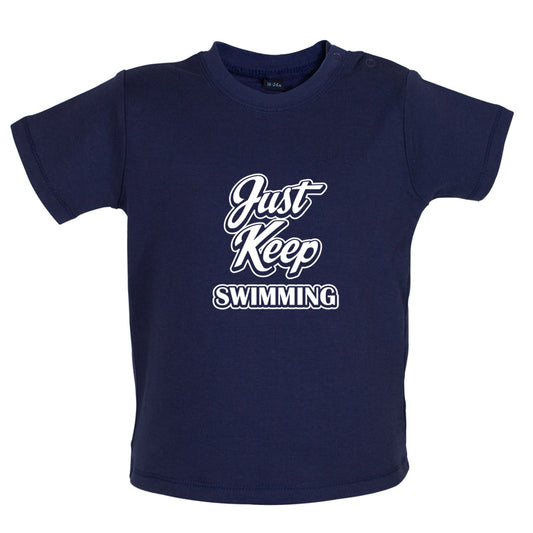 Just Keep Swimming Baby T Shirt