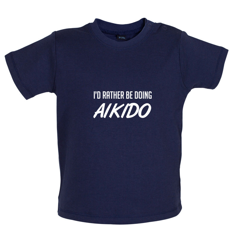 I'd Rather Be Doing Aikido Baby T Shirt