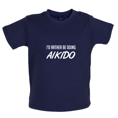 I'd Rather Be Doing Aikido Baby T Shirt