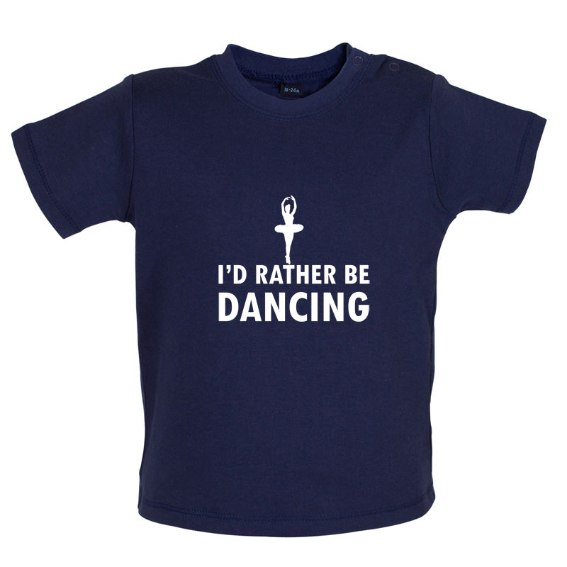 I'd Rather Be Dancing Baby T Shirt