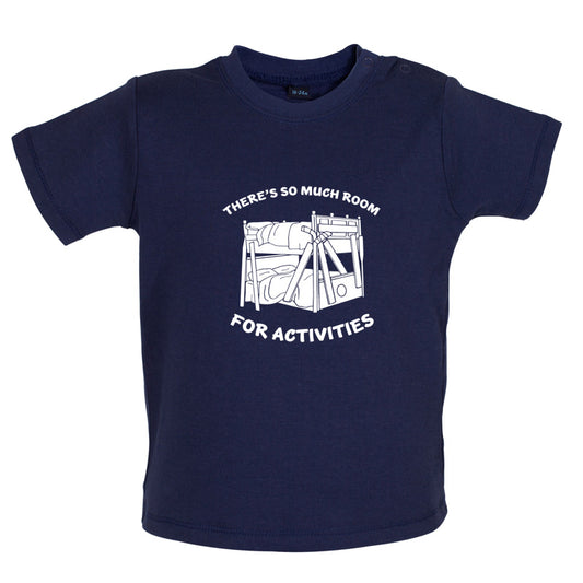 There's So Much Room For Activities Baby T Shirt