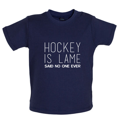 Hockey is Lame Said No One Ever Baby T Shirt