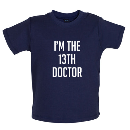 I'm The 13th Doctor Baby T Shirt