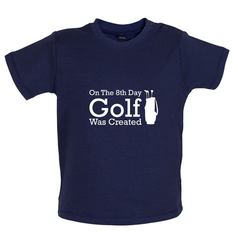 On The 8th Day Golf Was Created Baby T Shirt