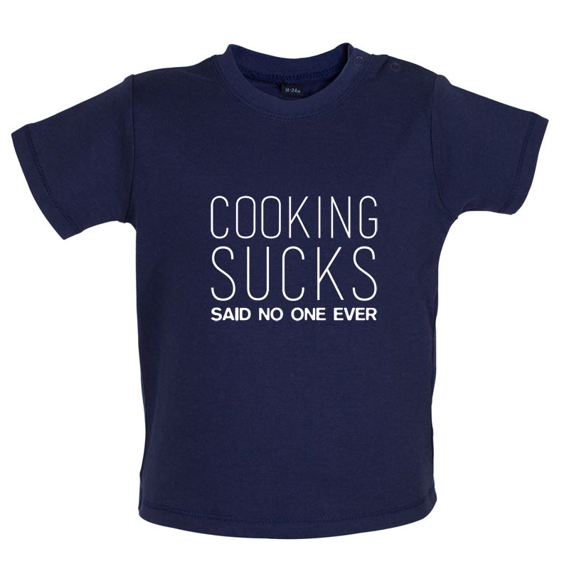 Cooking Sucks Said No One Ever Baby T Shirt