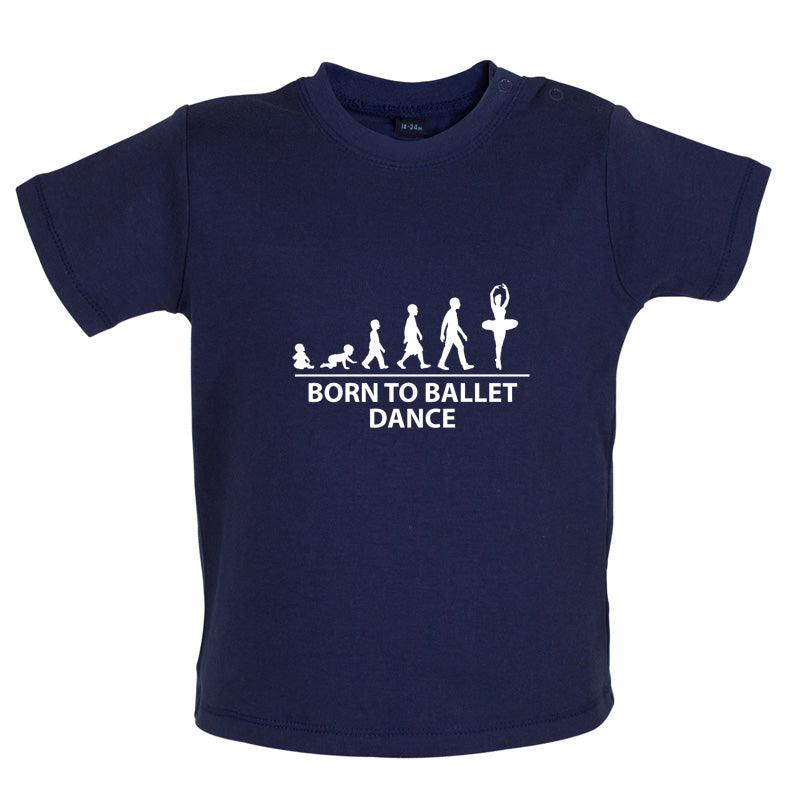 Born to Ballet Dance Baby T Shirt