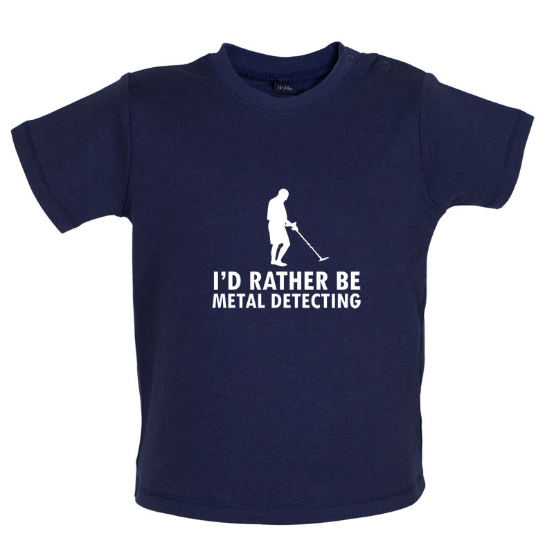 I'd Rather Be Metal Detecting Baby T Shirt