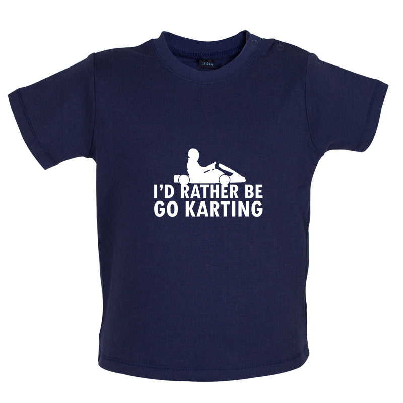 I'd Rather Be Go Karting Baby T Shirt