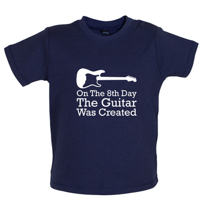 On The 8th Day Guitar Was Created Baby T Shirt