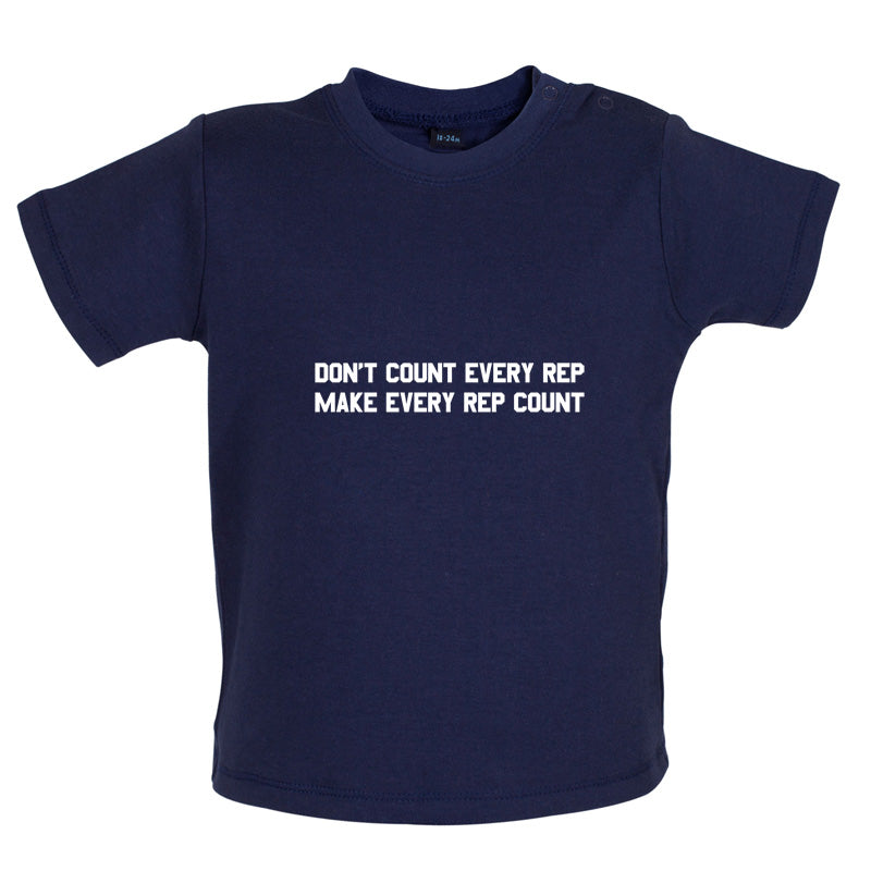 Don't Count Every Rep - Make Every Rep Count Baby T Shirt