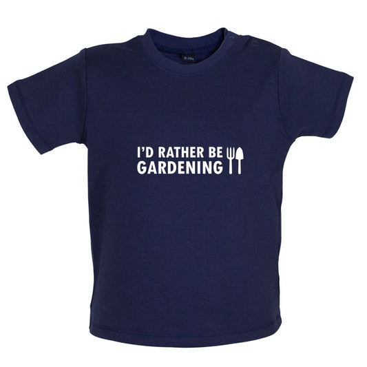 I'd Rather Be Gardening Baby T Shirt