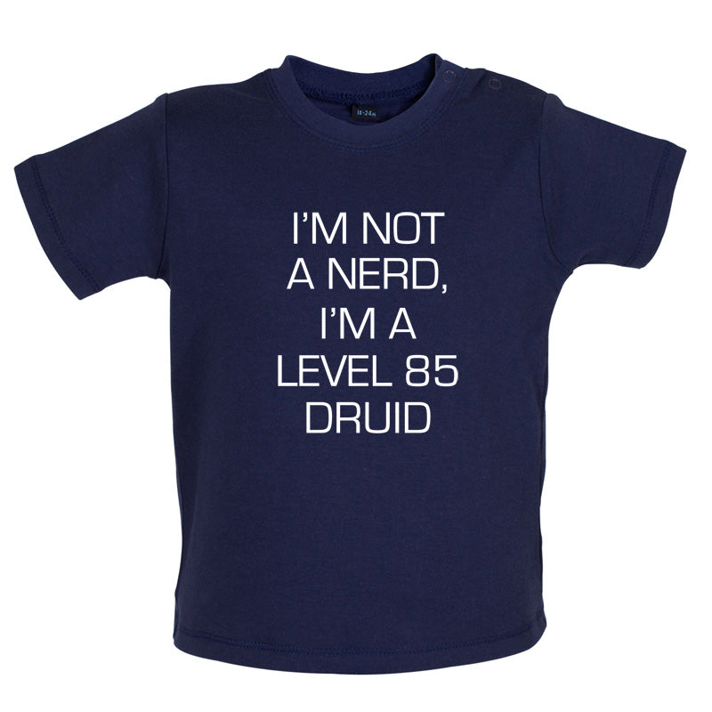 I'm Not A Nerd, I'm A Level 85 Druid Baby T Shirt