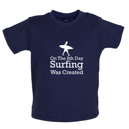 On The 8th Day Surfing Was Created Baby T Shirt