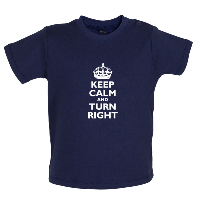 Keep Calm and Turn Right Baby T Shirt