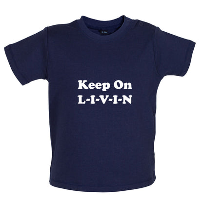 Keep On Livin Baby T Shirt