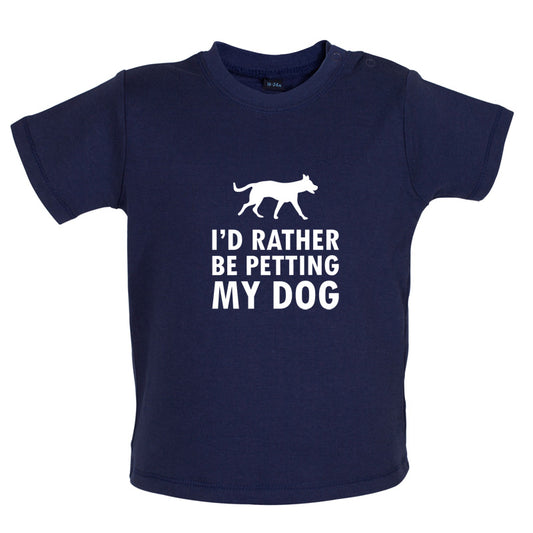 I'd Rather Be Petting My Dog Baby T Shirt