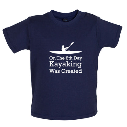 On The 8th Day Kayaking Was Created Baby T Shirt