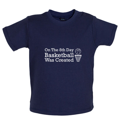 On The 8th Day Basketball Was Created Baby T Shirt