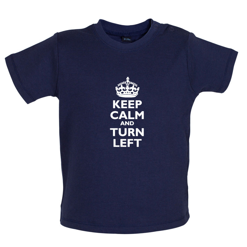 Keep Calm and Turn Left Baby T Shirt