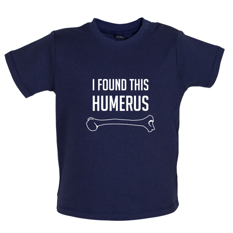 I Found This Humerus Baby T Shirt