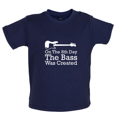 On The 8th Day The Bass Was Created Baby T Shirt