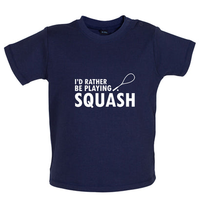 I'd Rather Be Playing Squash Baby T Shirt