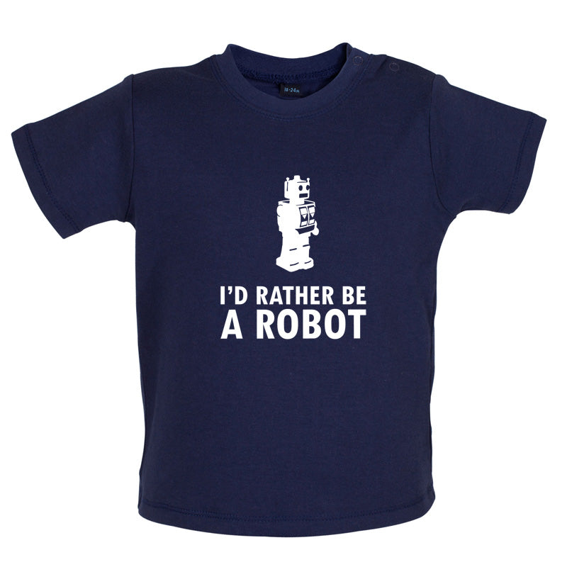 I'd Rather Be A Robot Baby T Shirt