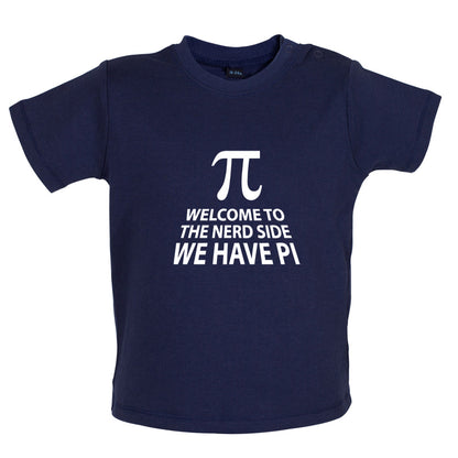 Welcome To The Nerd Side, We Have Pi Baby T Shirt