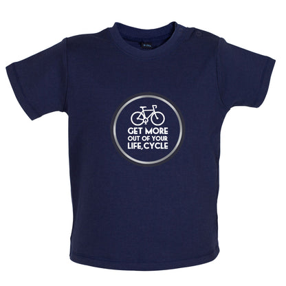 Get More Out Of Your Life Cycling Baby T Shirt