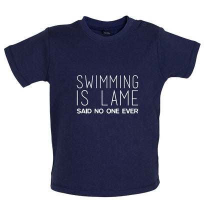 Swimming Is Lame Said No One Ever Baby T Shirt