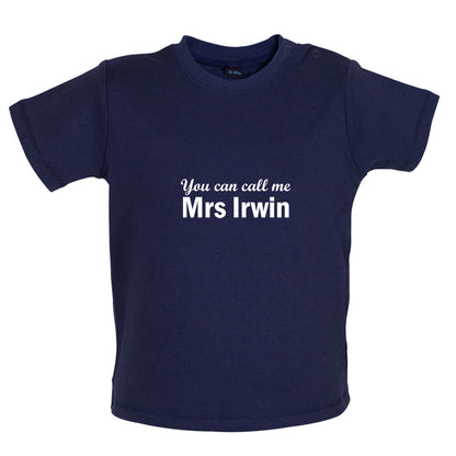 You Can Call Me Mrs Irwin Baby T Shirt