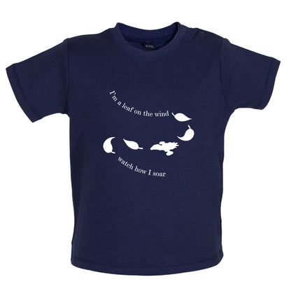 I'm A Leaf On The Wind Watch How I Soar Baby T Shirt