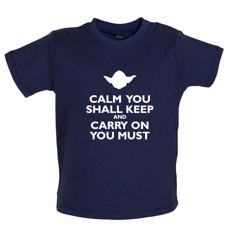 Calm You Shall Keep And Carry On You Must Baby T Shirt