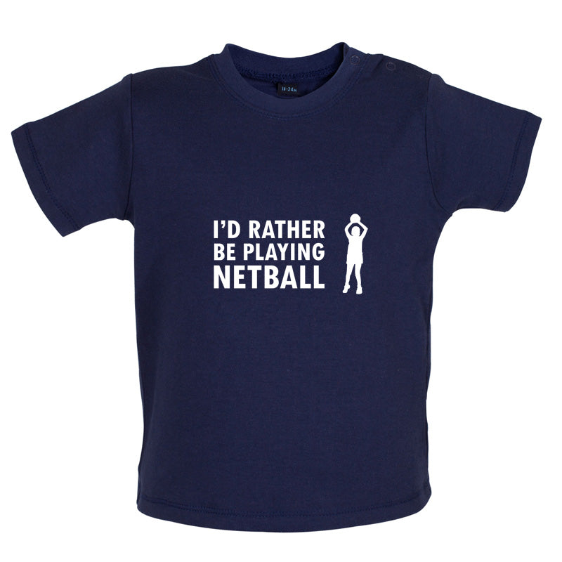 I'd Rather Be Playing Netball Baby T Shirt