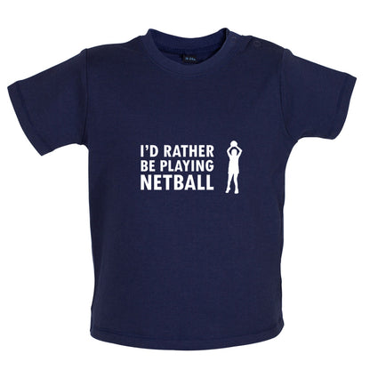 I'd Rather Be Playing Netball Baby T Shirt