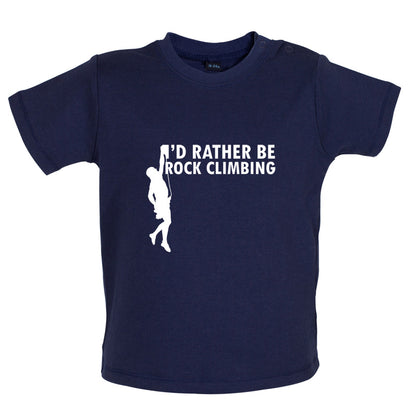 I'd Rather Be Rock Climbing Baby T Shirt