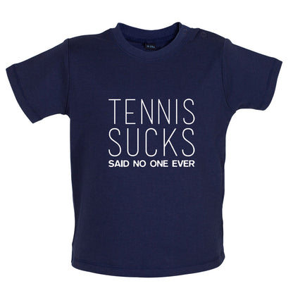 Tennis Sucks Said No One Ever Baby T Shirt
