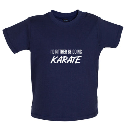 I'd Rather Be Doing Karate Baby T Shirt